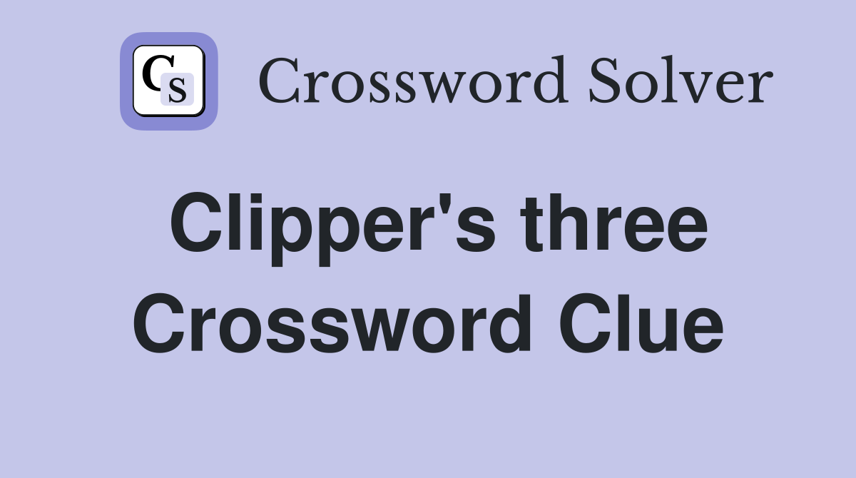 Clipper's three Crossword Clue