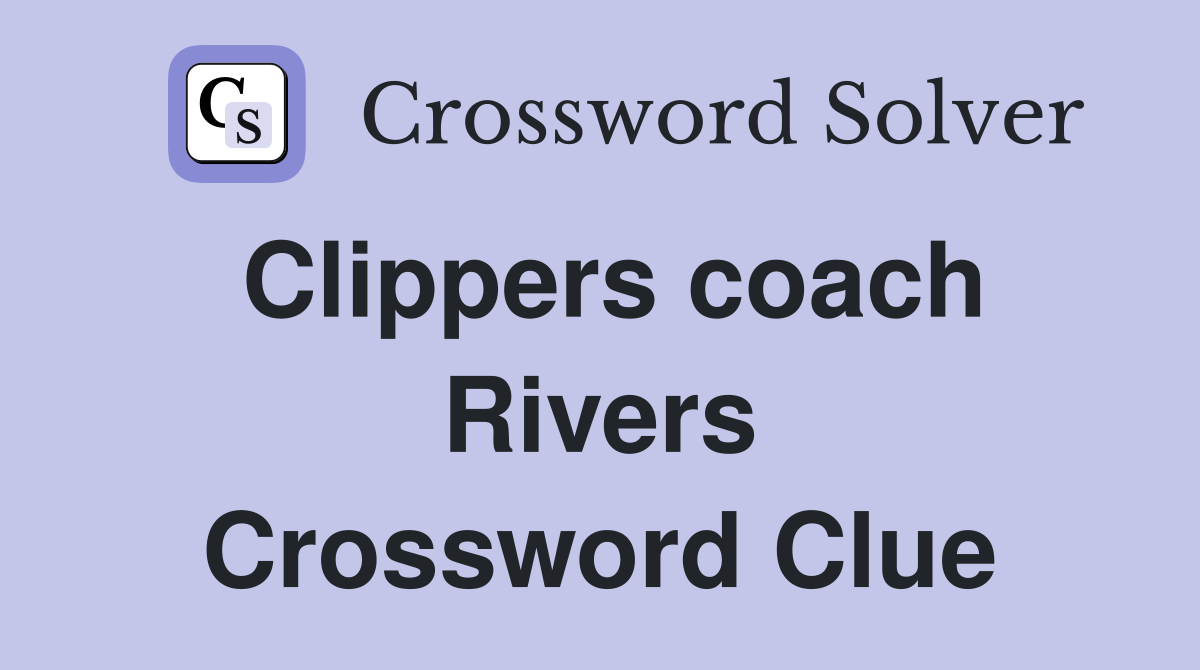 Clippers coach Rivers Crossword Clue