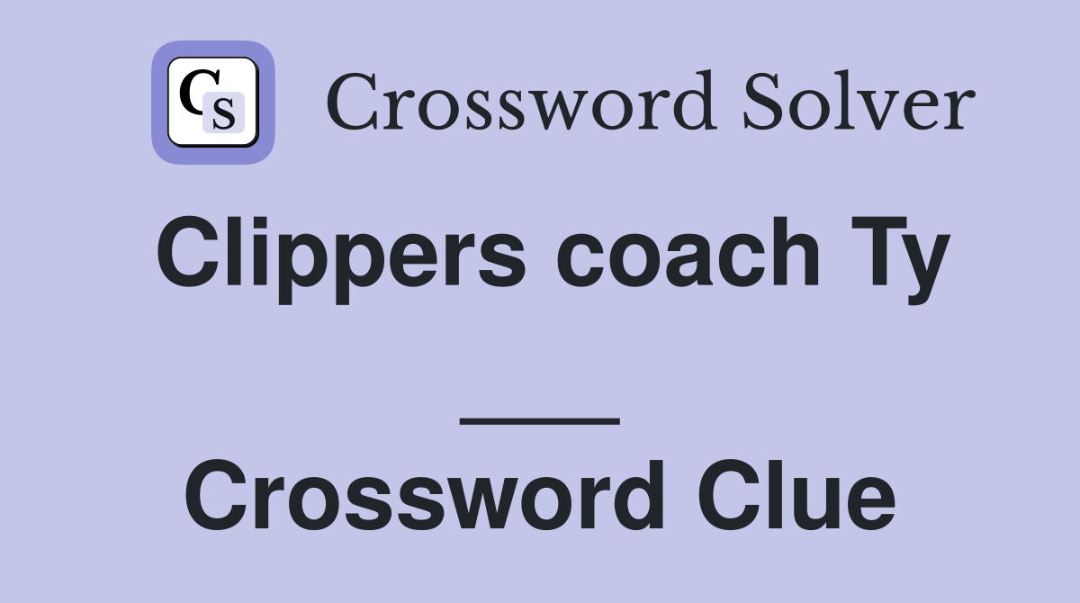 Clippers coach Ty ___ Crossword Clue