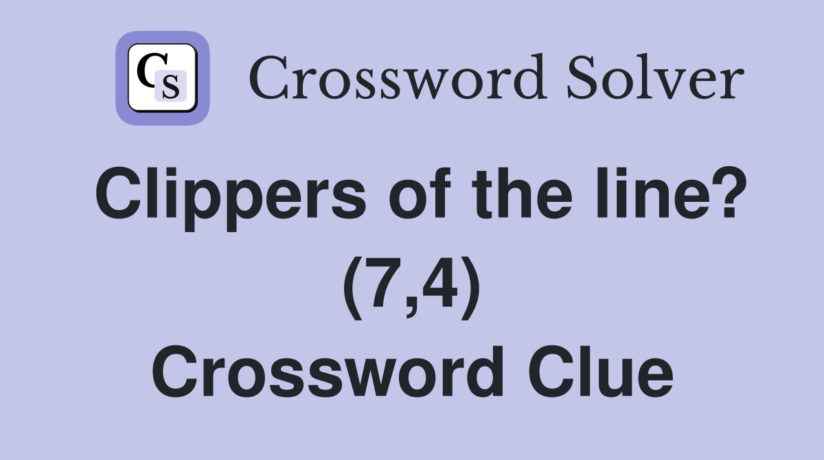 Clippers of the line? (7,4) Crossword Clue