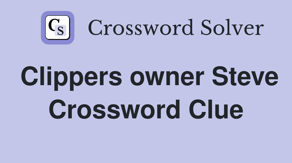 Clippers owner Steve Crossword Clue