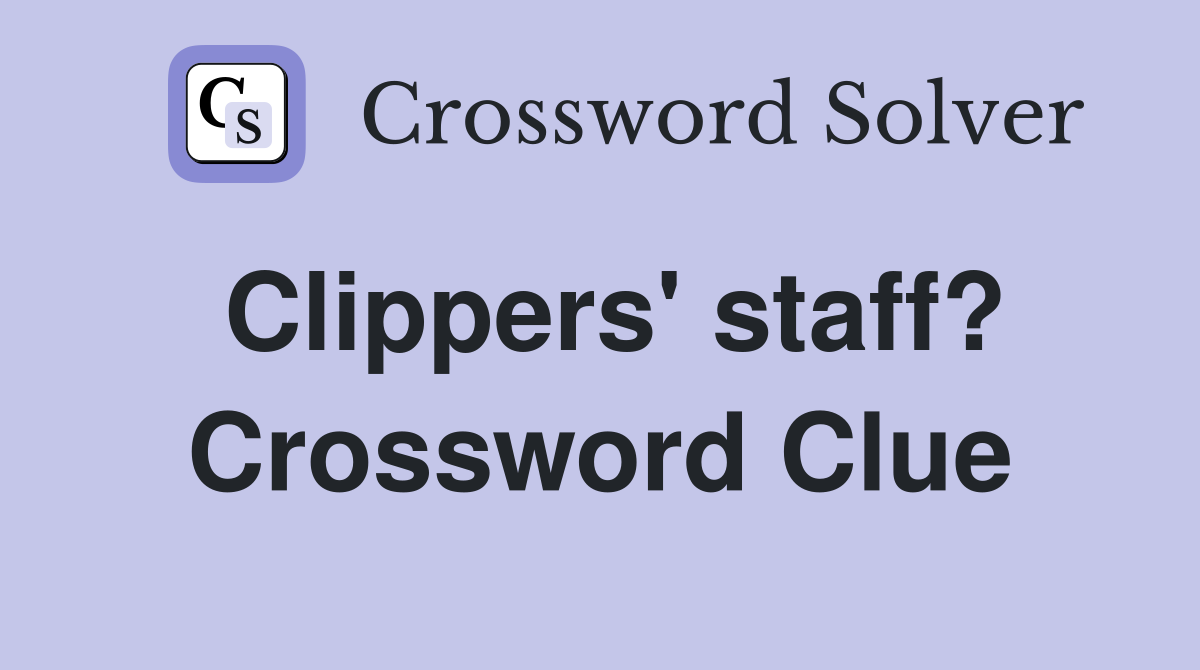 Clippers' staff? Crossword Clue