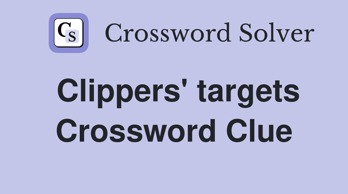 Clippers' targets Crossword Clue