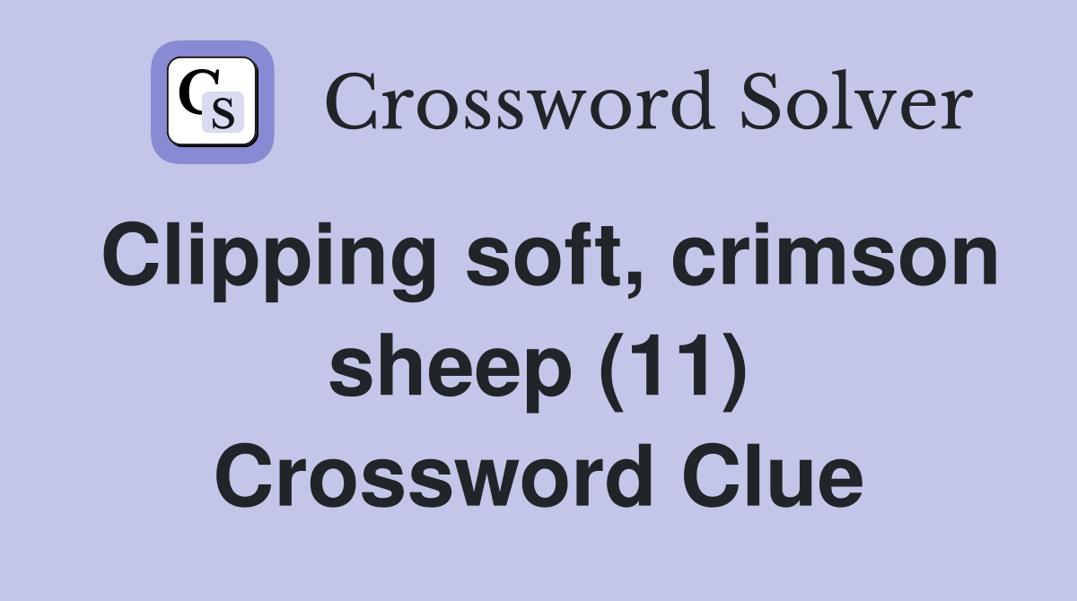 Clipping soft, crimson sheep (11) Crossword Clue