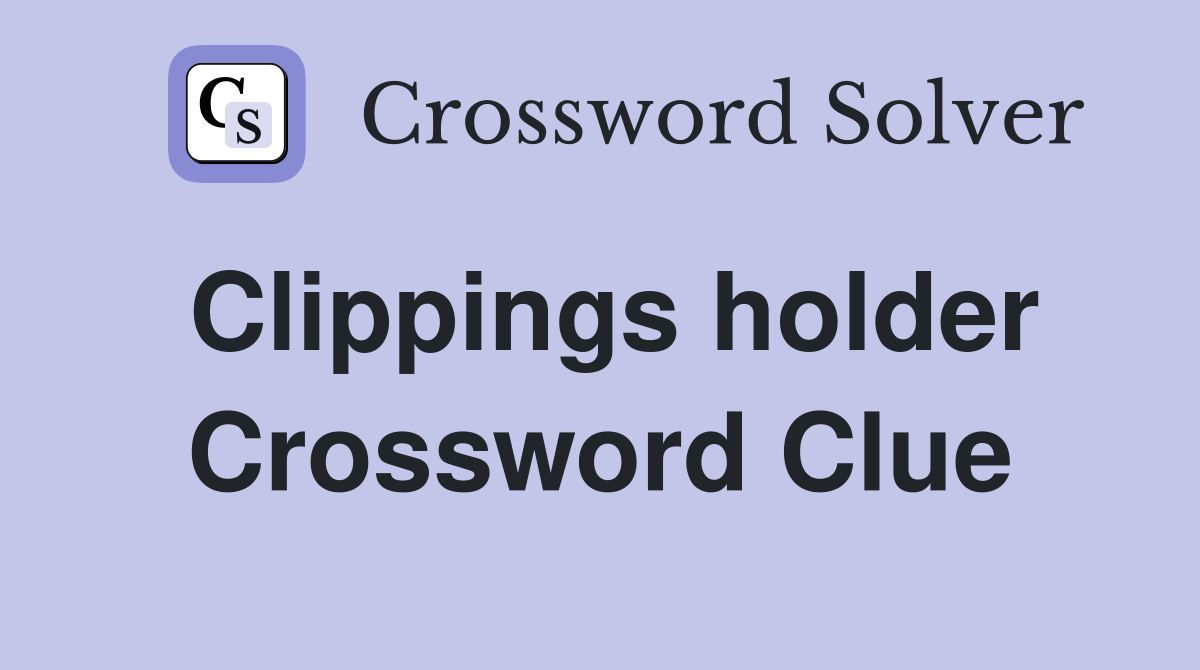 Clippings holder Crossword Clue