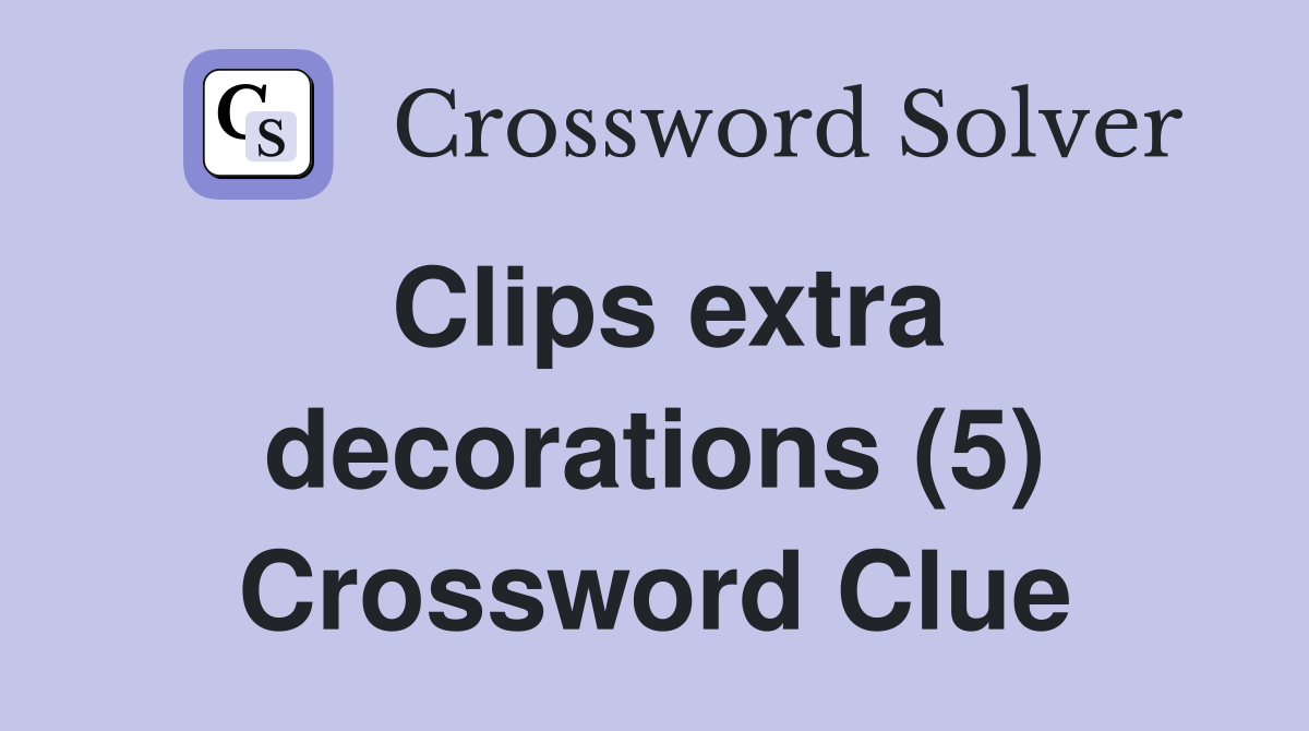 Clips extra decorations (5) Crossword Clue