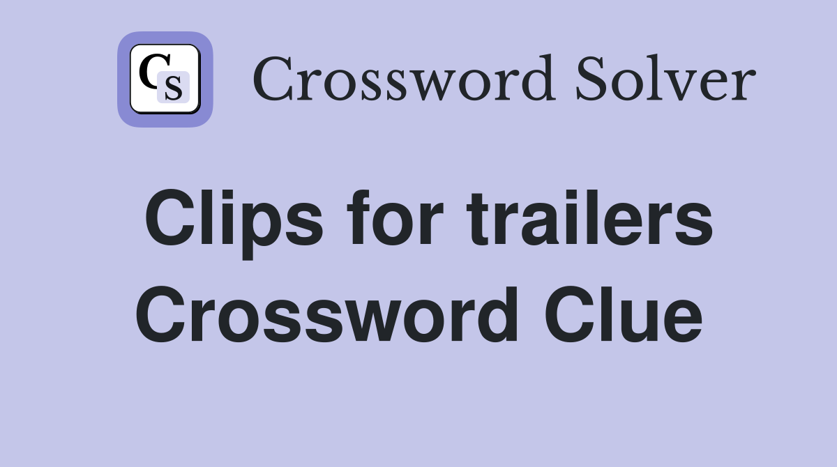 Clips for trailers Crossword Clue