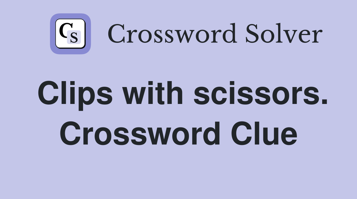 Clips with scissors. Crossword Clue