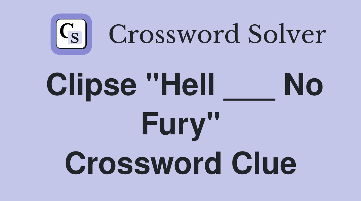 Clipse "Hell ___ No Fury" Crossword Clue