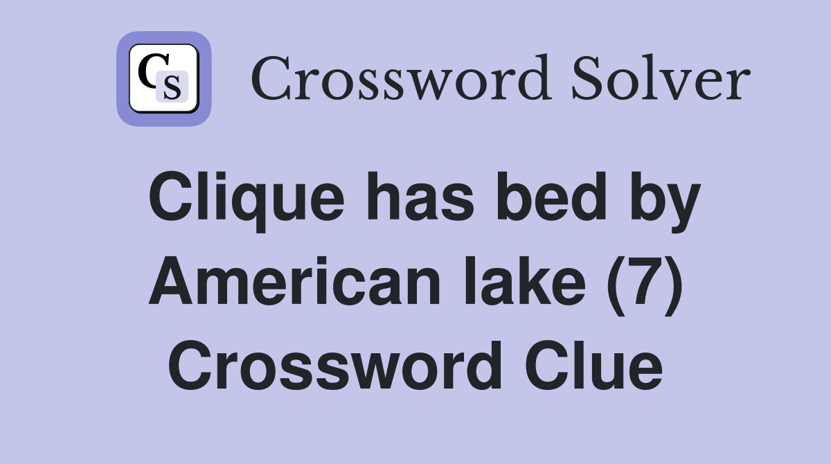 Clique has bed by American lake (7) Crossword Clue