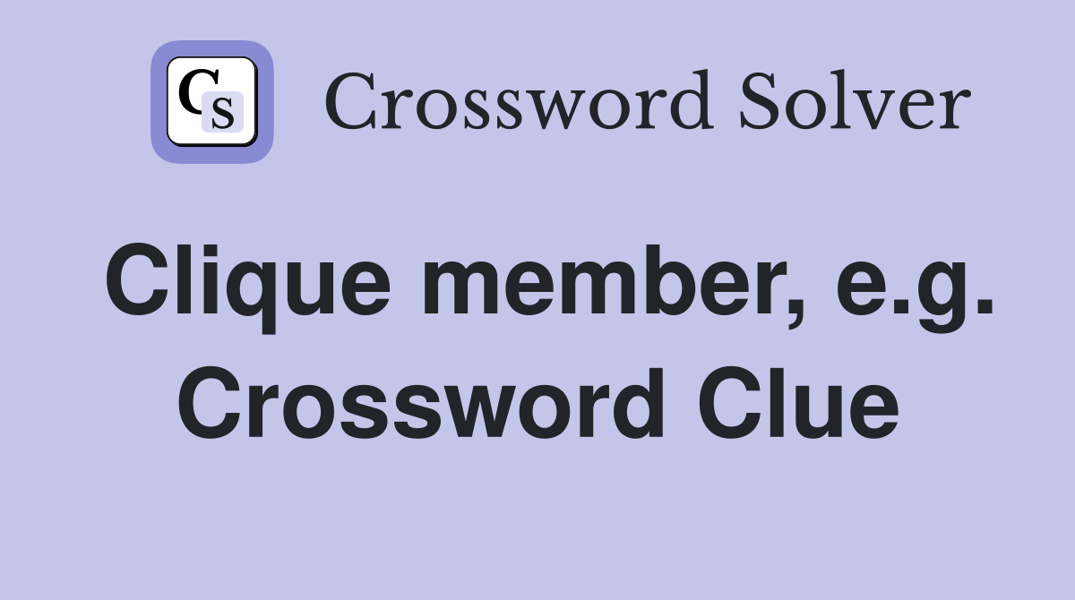 Clique member, e.g. Crossword Clue