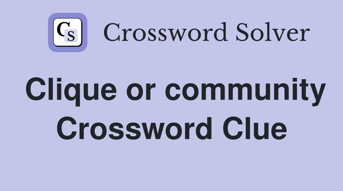 Clique or community Crossword Clue