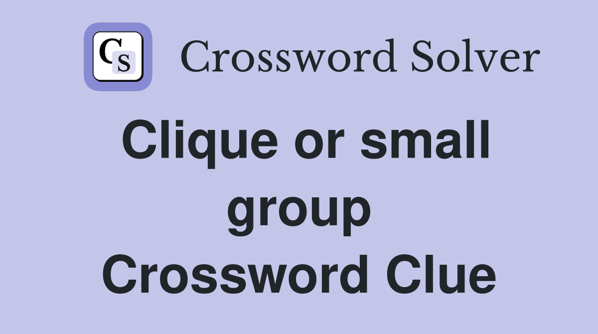 Clique or small group Crossword Clue