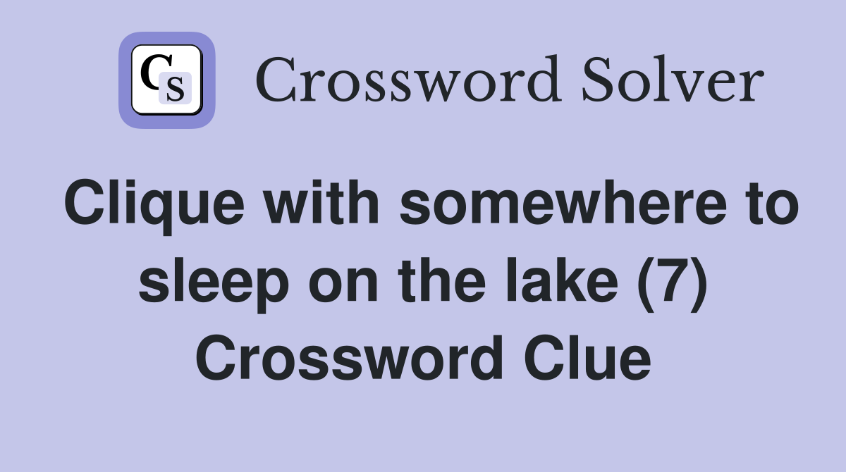 Clique with somewhere to sleep on the lake (7) Crossword Clue