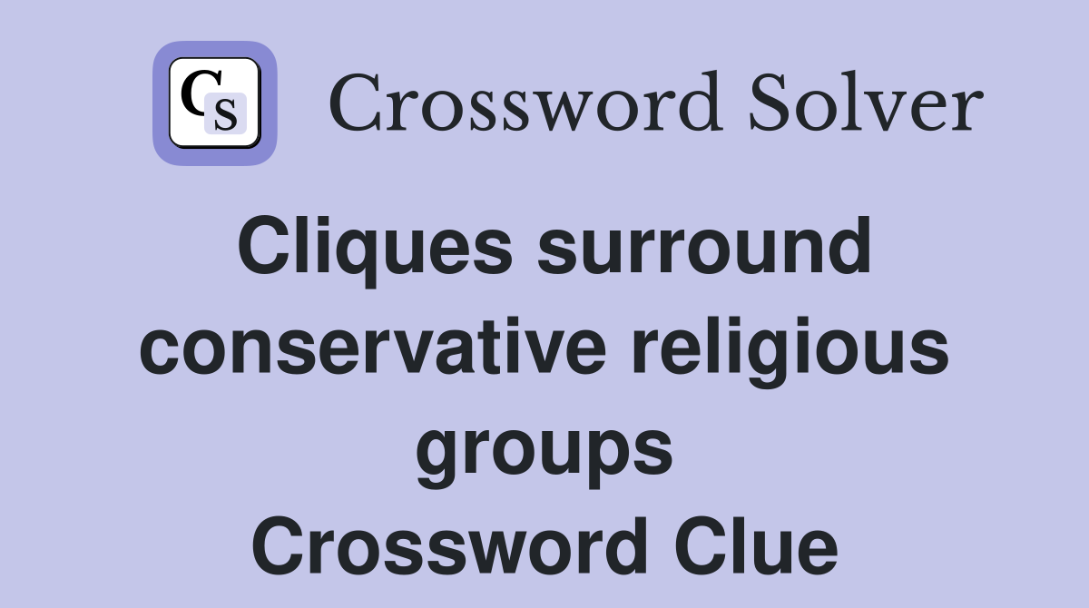 Cliques surround conservative religious groups Crossword Clue