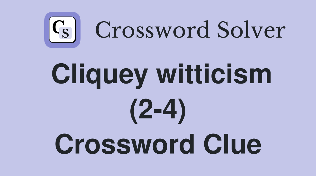 Cliquey witticism (2-4) Crossword Clue