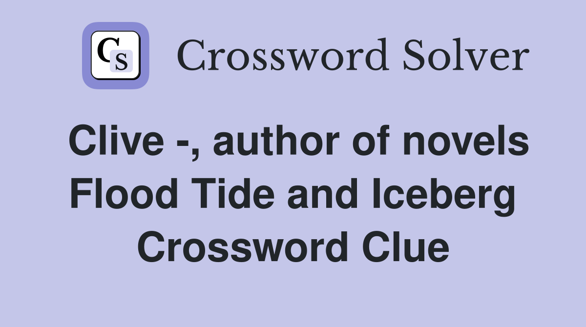 Clive -, author of novels Flood Tide and Iceberg Crossword Clue
