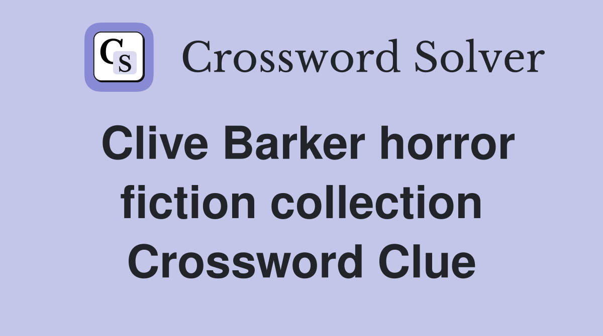 Clive Barker horror fiction collection Crossword Clue