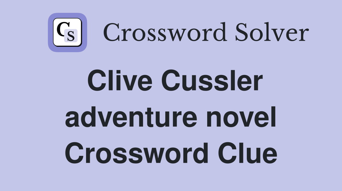 Clive Cussler adventure novel Crossword Clue