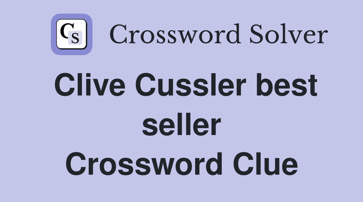 Clive Cussler best seller Crossword Clue