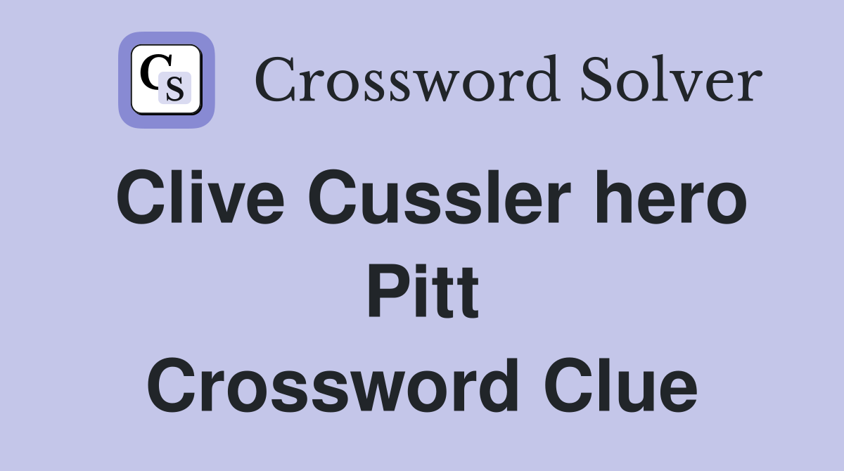 Clive Cussler hero Pitt Crossword Clue