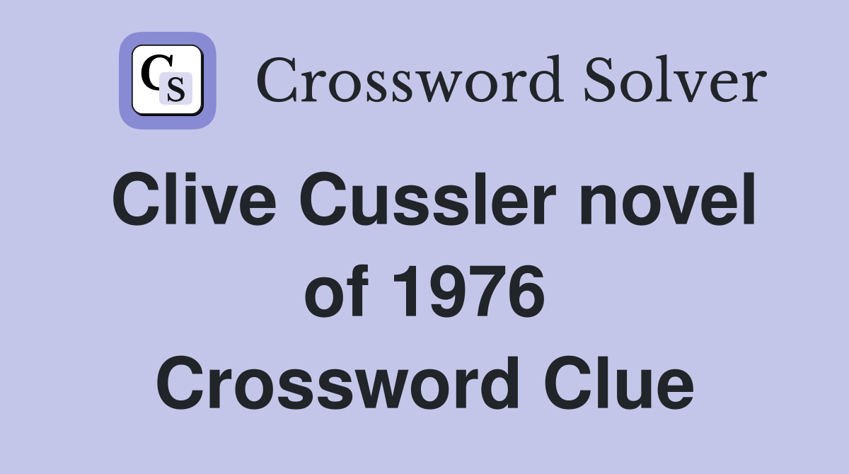 Clive Cussler novel of 1976 Crossword Clue