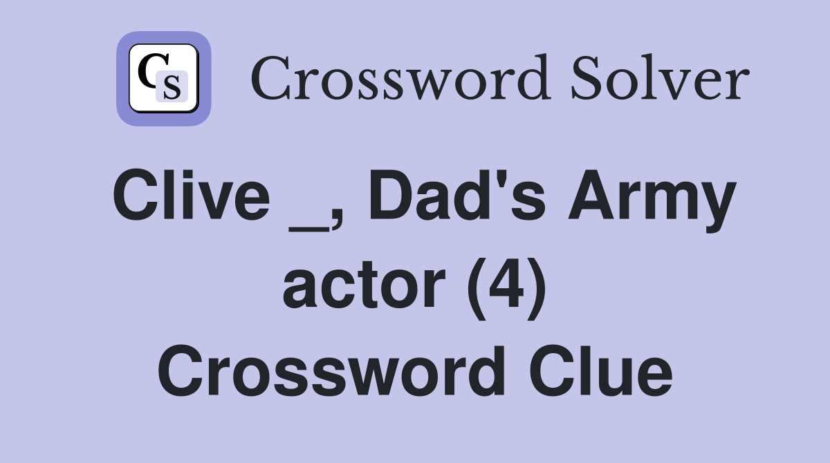 Clive _, Dad's Army actor (4) Crossword Clue
