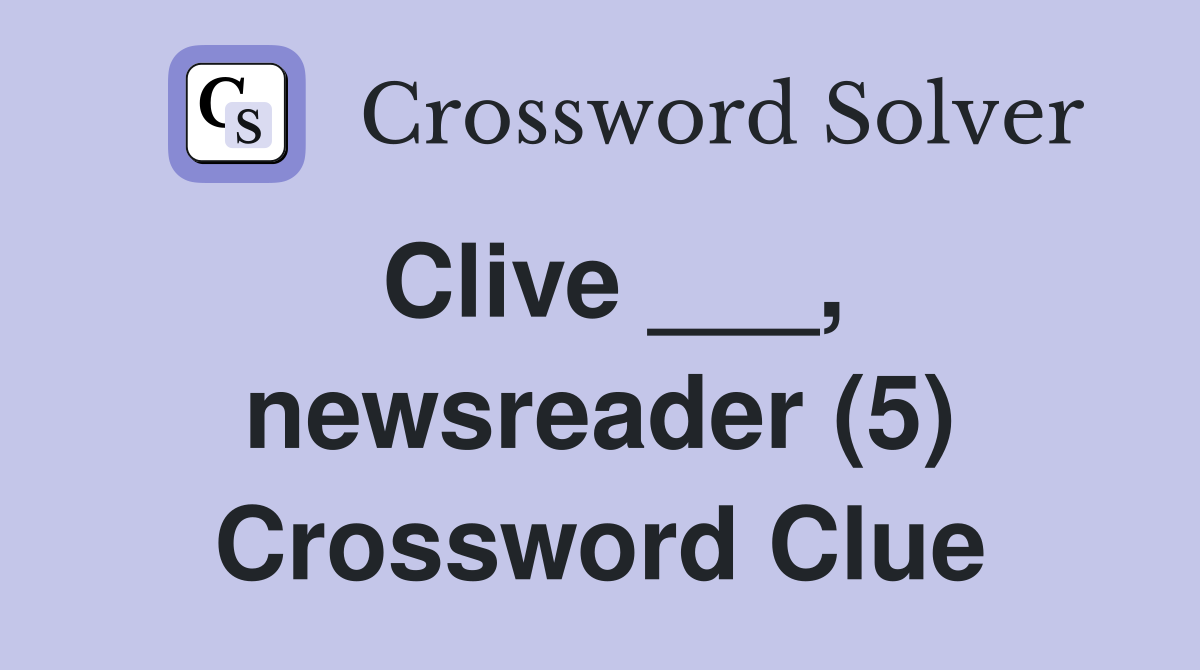 Clive ___, newsreader (5) Crossword Clue