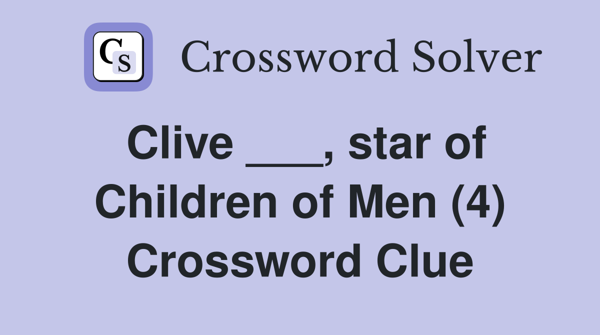 Clive ___, star of Children of Men (4) Crossword Clue