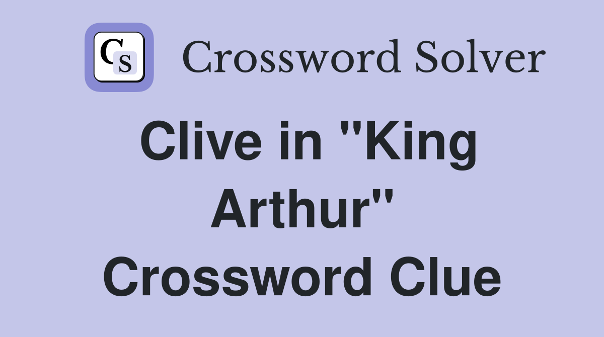 Clive in "King Arthur" Crossword Clue