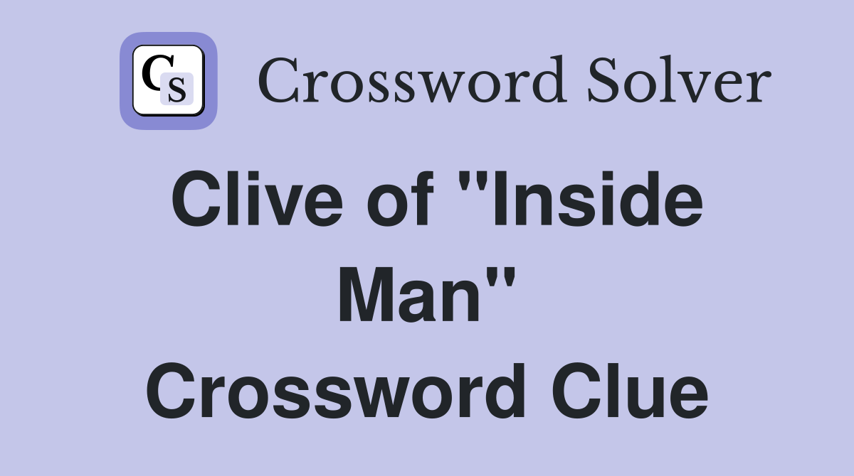 Clive of "Inside Man" Crossword Clue