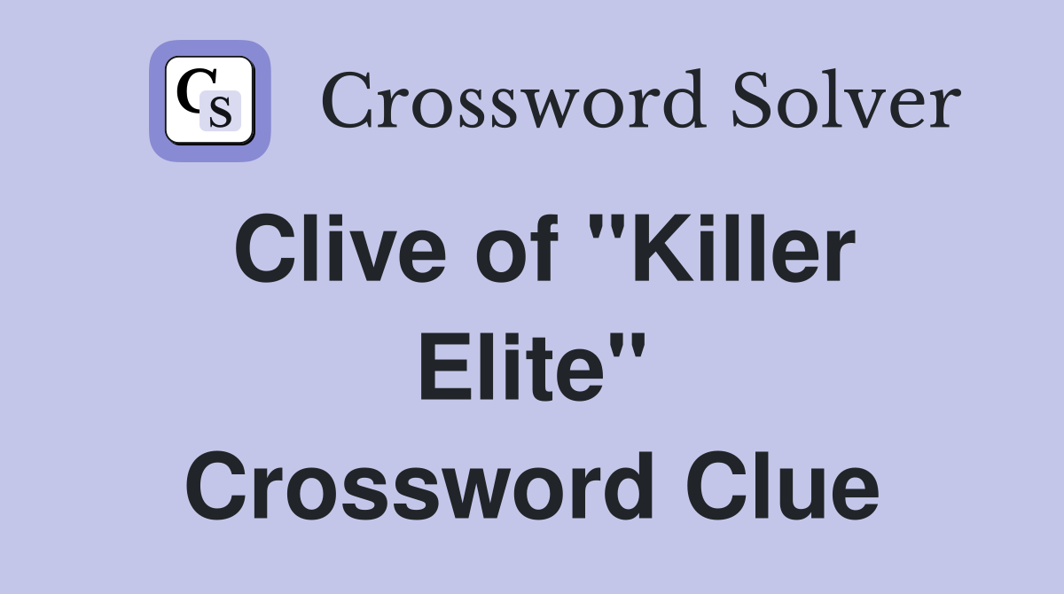 Clive of "Killer Elite" Crossword Clue