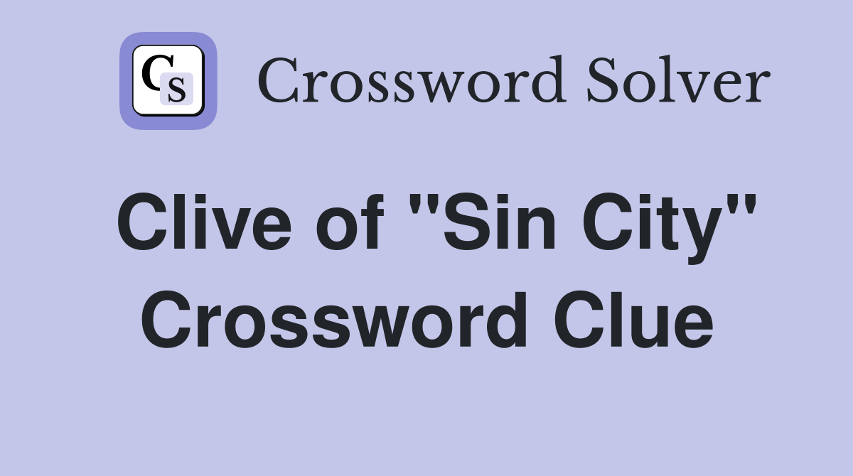 Clive of "Sin City" Crossword Clue