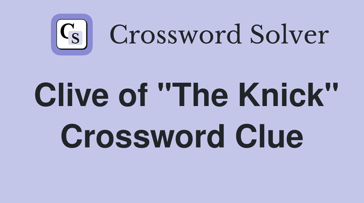 Clive of "The Knick" Crossword Clue