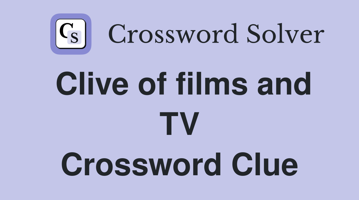 Clive of films and TV Crossword Clue