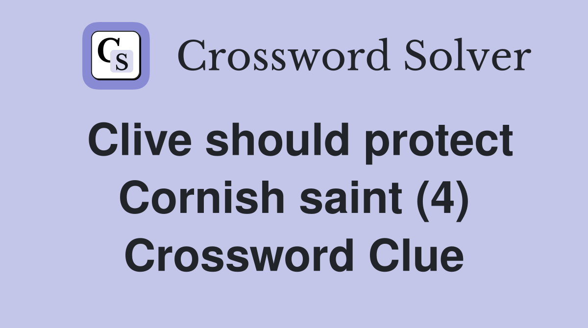 Clive should protect Cornish saint (4) Crossword Clue