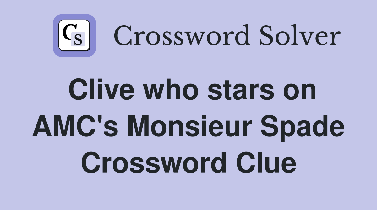 Clive who stars on AMC's Monsieur Spade Crossword Clue