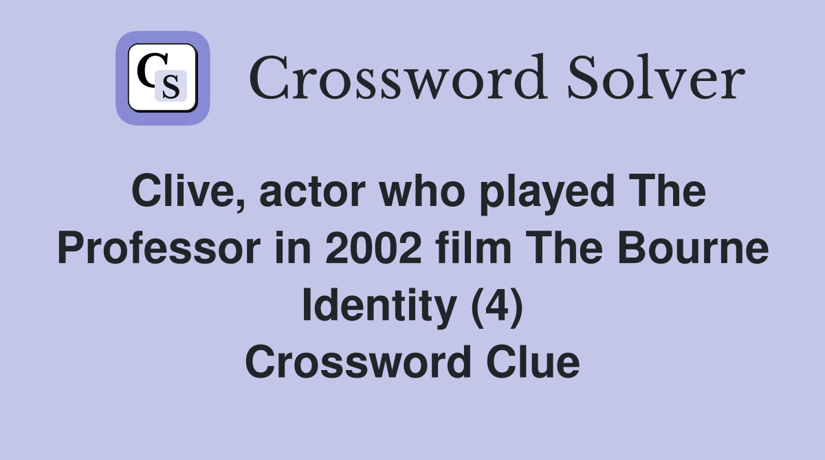 Clive, actor who played The Professor in 2002 film The Bourne Identity (4) Crossword Clue