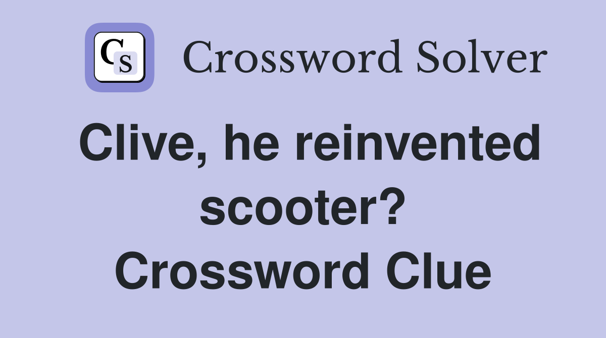 Clive, he reinvented scooter? Crossword Clue