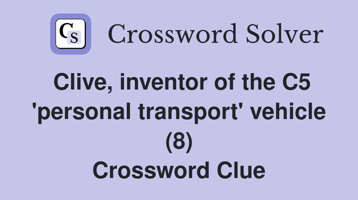 Clive, inventor of the C5 'personal transport' vehicle (8) Crossword Clue