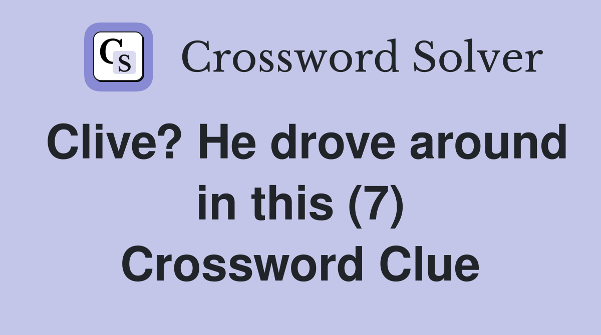 Clive? He drove around in this (7) Crossword Clue