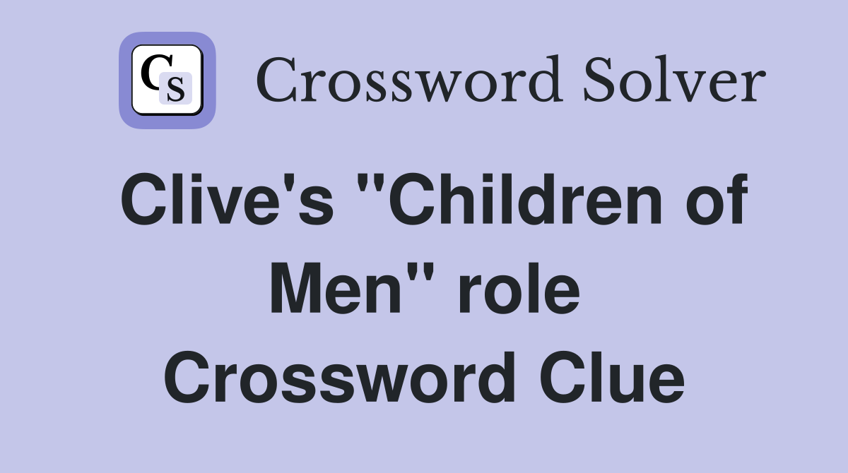 Clive's "Children of Men" role Crossword Clue