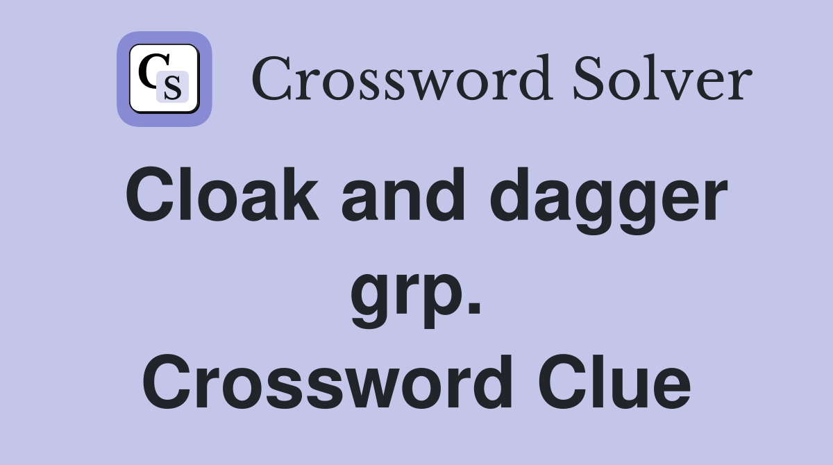 Cloak and dagger grp. Crossword Clue