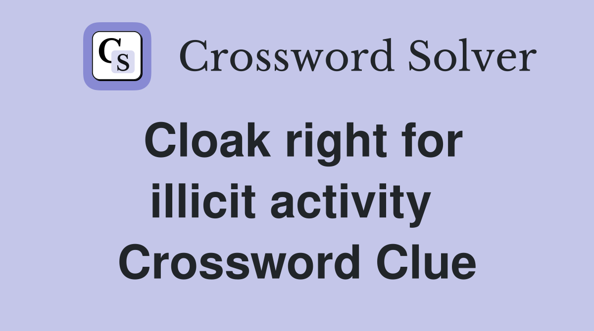 Cloak right for illicit activity  Crossword Clue