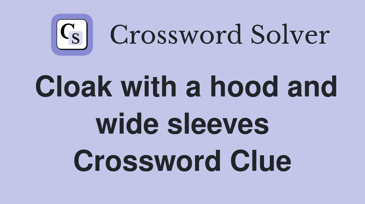 Cloak with a hood and wide sleeves Crossword Clue