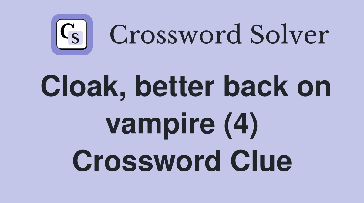 Cloak, better back on vampire (4) Crossword Clue