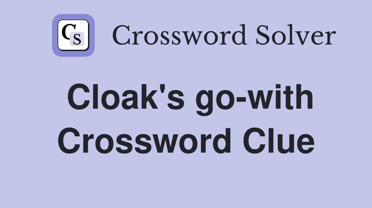 Cloak's go-with Crossword Clue