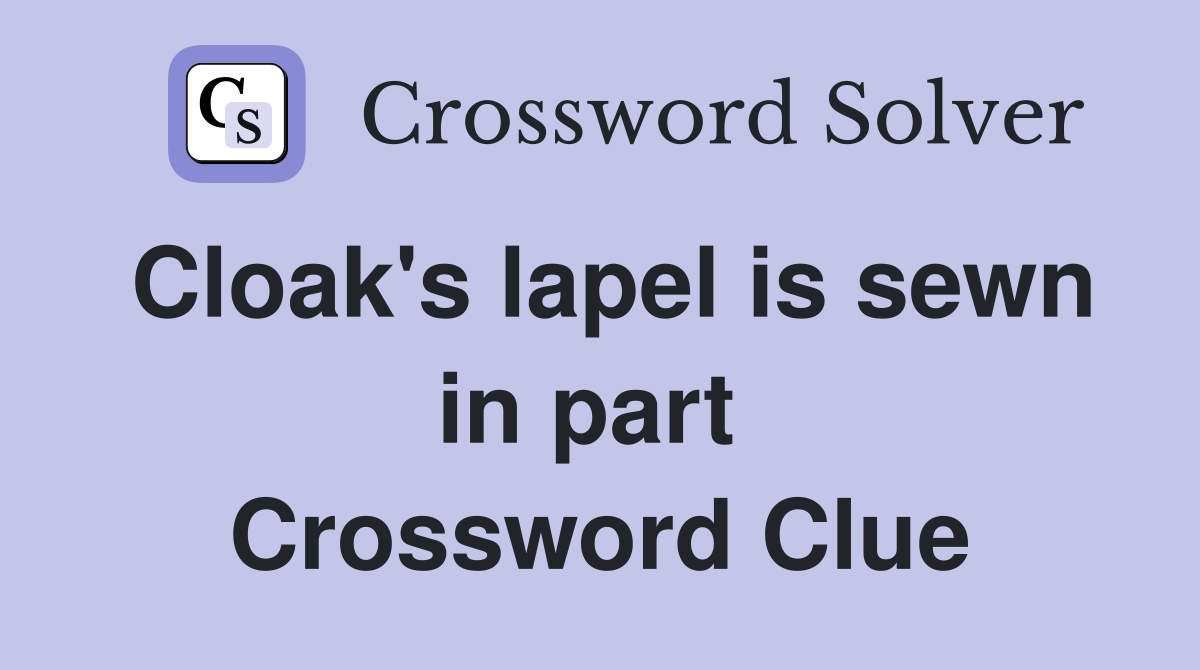 Cloak's lapel is sewn in part  Crossword Clue