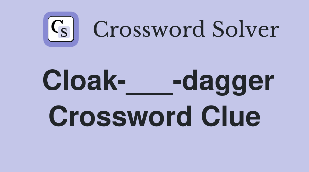 Cloak-___-dagger Crossword Clue