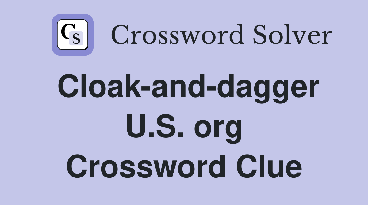 Cloak-and-dagger U.S. org Crossword Clue
